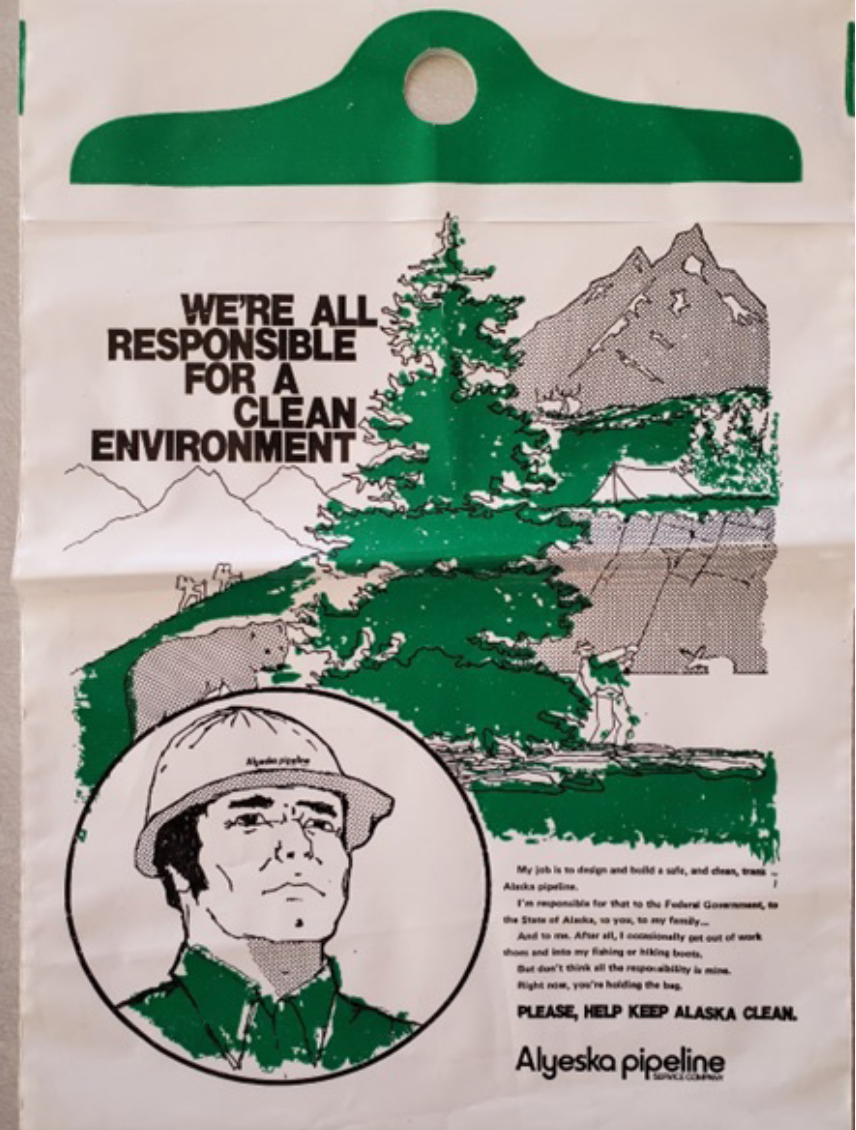 Figure 5: An Alyeska Pipeline Service Company trash bag which tells Alaskans “But don’t think the responsibility is all mine/ Right now, you’re holding the bag”, undated. Source: Richard Fineberg Papers, University of Alaska Fairbanks.