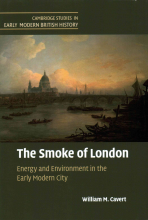 William M. Cavert, The Smoke of London. Energy and Environment in the Early Modern City (Cambridge: Cambridge University Press, 2016)