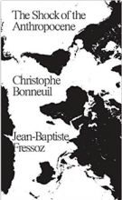 Christophe Bonneuil and Jean-Baptiste Fressoz, The Shock of the Anthropocene (London, New York: Verso, 2017) Translator, David Fernbach